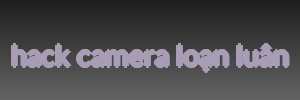 hack camera loạn luân